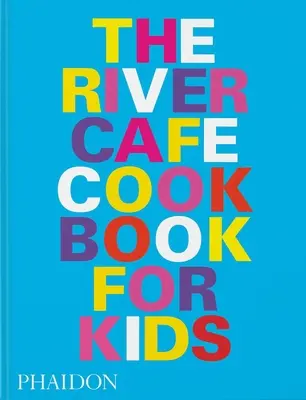 The River Cafe Look Book, rețete pentru copii de toate vârstele - The River Cafe Look Book, Recipes for Kids of All Ages