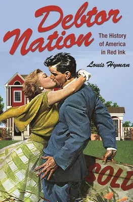 Națiunea datornicilor: Istoria Americii în cerneală roșie - Debtor Nation: The History of America in Red Ink