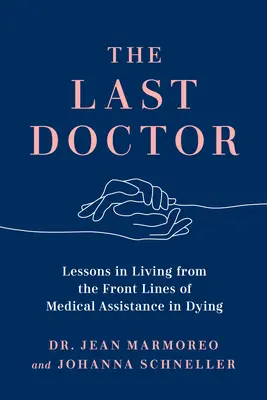 Ultimul doctor: Lecții de viață din prima linie a asistenței medicale la moarte - The Last Doctor: Lessons in Living from the Front Lines of Medical Assistance in Dying