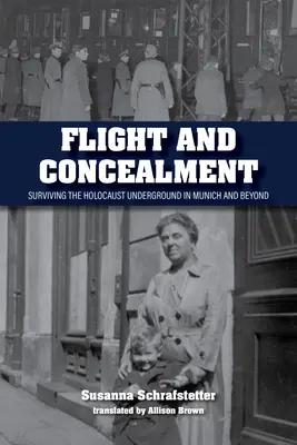 Fuga și disimularea: Supraviețuirea Holocaustului în subteran la Munchen și dincolo de el - Flight and Concealment: Surviving the Holocaust Underground in Munich and Beyond