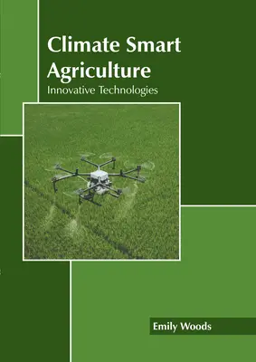 Agricultura inteligentă din punct de vedere climatic: Tehnologii inovatoare - Climate Smart Agriculture: Innovative Technologies