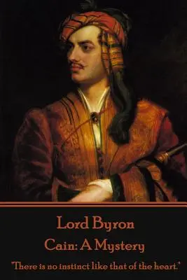 Lord Byron - Cain: Un mister: Nu există instinct ca cel al inimii.
