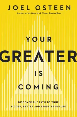 Your Greater Is Coming: Discover the Path to Your Bigger, Better, and Brighter Future (Descoperă calea către un viitor mai mare, mai bun și mai luminos) - Your Greater Is Coming: Discover the Path to Your Bigger, Better, and Brighter Future