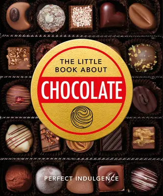 Mica carte a ciocolatei: Delicious, Decadent, Dark and Delightful... - The Little Book of Chocolate: Delicious, Decadent, Dark and Delightful...