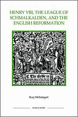 Henric al VIII-lea, Liga din Schmalkalden și Reforma engleză - Henry VIII, the League of Schmalkalden, and the English Reformation