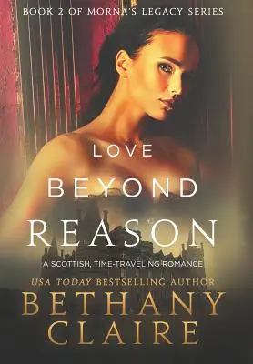 Love Beyond Reason: O poveste de dragoste scoțiană, care călătorește în timp - Love Beyond Reason: A Scottish, Time Travel Romance