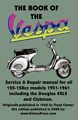 CARTEA VESPA - UN MANUAL DE LUCRU PENTRU PROPRIETARII SCOOTERELOR VESPA de 125 cc și 150 cc 1951-1961 - THE BOOK OF THE VESPA - AN OWNERS WORKSHOP MANUAL FOR 125cc AND 150cc VESPA SCOOTERS 1951-1961