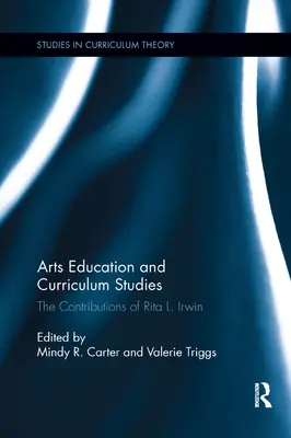Educația artistică și studiile curriculare: Contribuțiile Ritei L. Irwin - Arts Education and Curriculum Studies: The Contributions of Rita L. Irwin