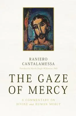 Privirea milostivirii: Un comentariu asupra milostivirii divine și umane - The Gaze of Mercy: A Commentary on Divine and Human Mercy