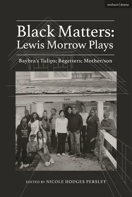 Black Matters: Lewis Morrow Plays: Lalelele lui Baybra; Begetters; Motherson - Black Matters: Lewis Morrow Plays: Baybra's Tulips; Begetters; Motherson