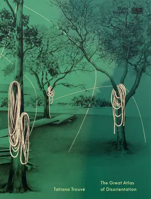 Tatiana Trouv Marele atlas al dezorientării - Tatiana Trouv Great Atlas of Disorientation