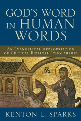 Cuvântul lui Dumnezeu în cuvinte umane: O apropriere evanghelică a științei biblice critice - God's Word in Human Words: An Evangelical Appropriation of Critical Biblical Scholarship