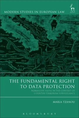 Dreptul fundamental la protecția datelor: Valoarea normativă în contextul supravegherii antiteroriste - The Fundamental Right to Data Protection: Normative Value in the Context of Counter-Terrorism Surveillance