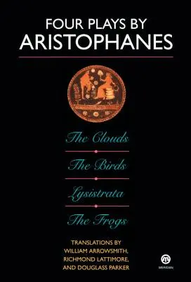 Patru piese de Aristofan: Păsările; Norii; Broaștele; Lysistrata - Four Plays by Aristophanes: The Birds; The Clouds; The Frogs; Lysistrata