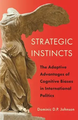Instinctele strategice: Avantajele adaptative ale prejudecăților cognitive în politica internațională - Strategic Instincts: The Adaptive Advantages of Cognitive Biases in International Politics