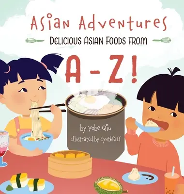 Aventuri asiatice Mâncăruri asiatice delicioase de la A la Z - Asian Adventures Delicious Asian Foods from A-Z