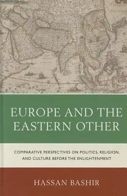 Europa și Celălalt Est: Perspective comparative asupra politicii, religiei și culturii înainte de Iluminism - Europe and the Eastern Other: Comparative Perspectives on Politics, Religion and Culture Before the Enlightenment