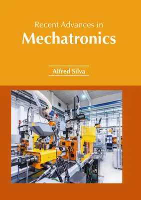 Avansuri recente în mecatronică - Recent Advances in Mechatronics
