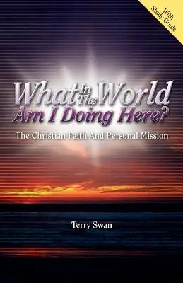 Ce naiba caut eu aici? Credința creștină și misiunea personală - What In the World Am I Doing Here? The Christian Faith and Personal Mission