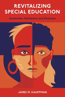 Revitalizarea educației speciale: Revoluție, Devoluție și Evoluție - Revitalizing Special Education: Revolution, Devolution, and Evolution