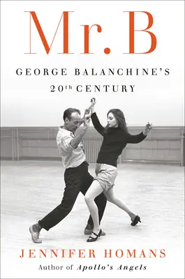 Mr. B: Secolul 20 al lui George Balanchine - Mr. B: George Balanchine's 20th Century