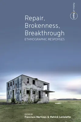 Reparare, rupere, descoperire: Răspunsuri etnografice - Repair, Brokenness, Breakthrough: Ethnographic Responses