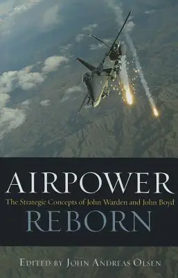 Airpower Reborn: Conceptele strategice ale lui John Warden și John Boyd - Airpower Reborn: The Strategic Concepts of John Warden and John Boyd