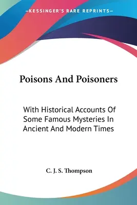Otrăvuri și otrăvitori: Cu relatări istorice ale unor mistere faimoase din vremurile antice și moderne - Poisons And Poisoners: With Historical Accounts Of Some Famous Mysteries In Ancient And Modern Times