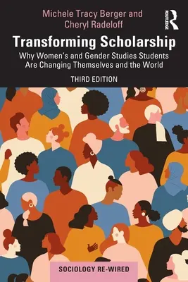 Transforming Scholarship: De ce studenții de la Women's and Gender Studies se schimbă pe ei înșiși și schimbă lumea - Transforming Scholarship: Why Women's and Gender Studies Students Are Changing Themselves and the World