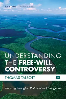 Înțelegerea controversei liberului arbitru: Gândirea într-o mlaștină filosofică - Understanding the Free-Will Controversy: Thinking Through a Philosophical Quagmire