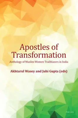Apostoli ai transformării; Antologie a femeilor musulmane deschizătoare de drumuri în India - Apostles of Transformation; Anthology of Muslim Women Trailblazers in India