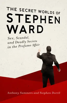 Lumile secrete ale lui Stephen Ward: Sex, scandal și secrete mortale în afacerea Profumo - The Secret Worlds of Stephen Ward: Sex, Scandal, and Deadly Secrets in the Profumo Affair
