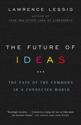 Viitorul ideilor: Soarta bunurilor comune într-o lume conectată - The Future of Ideas: The Fate of the Commons in a Connected World