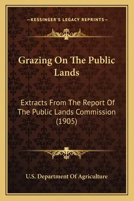 Pășunatul pe terenurile publice: Extrase din raportul Comisiei pentru terenuri publice (1905) - Grazing on the Public Lands: Extracts from the Report of the Public Lands Commission (1905)