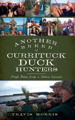 O altă rasă de vânători de rațe Currituck: Povești proaspete de la un pistolar nativ - Another Breed of Currituck Duck Hunters: Fresh Tales from a Native Gunner