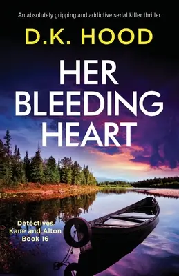 Inima ei sângerândă: Un thriller cu criminali în serie absolut captivant și captivant - Her Bleeding Heart: An absolutely gripping and addictive serial killer thriller