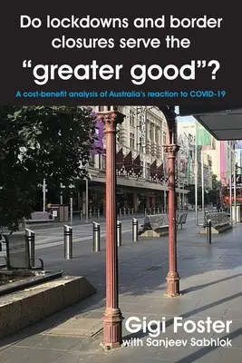 Închiderile și închiderile frontierelor servesc binele suprem? O analiză cost-beneficiu a reacției Australiei la COVID-19 - Do lockdowns and border closures serve the greater good? A cost-benefit analysis of Australia's reaction to COVID-19