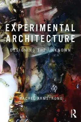 Arhitectură experimentală: Proiectarea necunoscutului - Experimental Architecture: Designing the Unknown