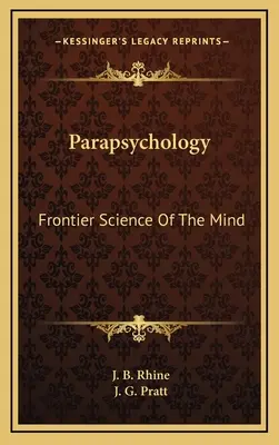 Parapsihologia: Știința de Frontieră a Minții - Parapsychology: Frontier Science Of The Mind