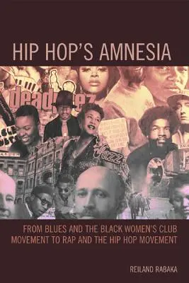 Amnezia hip-hop-ului: De la blues și mișcarea Black Women's Club la rap și mișcarea hip-hop - Hip Hop's Amnesia: From Blues and the Black Women's Club Movement to Rap and the Hip Hop Movement