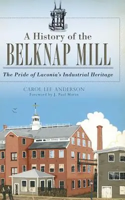 A History of the Belknap Mill: Mândria patrimoniului industrial din Laconia - A History of the Belknap Mill: The Pride of Laconia's Industrial Heritage