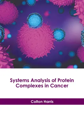 Analiza sistemică a complexelor proteice în cancer - Systems Analysis of Protein Complexes in Cancer
