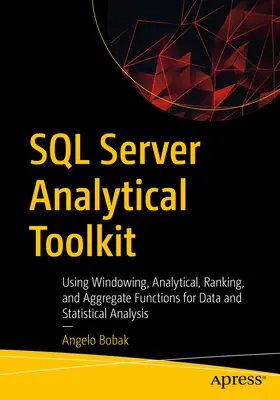 SQL Server Analytical Toolkit: Utilizarea funcțiilor Windowing, Analytical, Ranking și Aggregate pentru analiza datelor și statistică - SQL Server Analytical Toolkit: Using Windowing, Analytical, Ranking, and Aggregate Functions for Data and Statistical Analysis