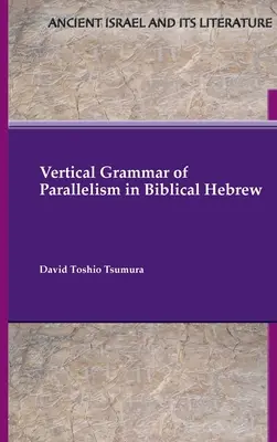 Gramatica verticală a paralelismului în ebraica biblică - Vertical Grammar of Parallelism in Biblical Hebrew
