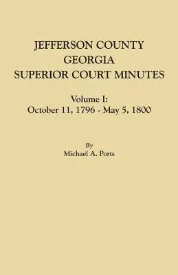 Comitatul Jefferson, Georgia, Procesele-verbale ale Curții Superioare, volumul I: 11 octombrie 1796-5 mai 1800 - Jefferson County, Georgia, Superior Court Minutes, Volume I: October 11, 1796-May 5, 1800