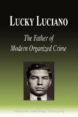 Lucky Luciano - părintele crimei organizate moderne (Biografie) - Lucky Luciano - The Father of Modern Organized Crime (Biography)
