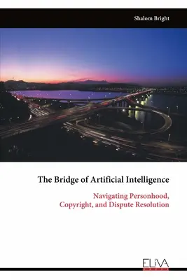 Podul inteligenței artificiale: Navigând prin personalitate, drepturi de autor și soluționarea litigiilor - The Bridge of Artificial Intelligence: Navigating Personhood, Copyright, and Dispute Resolution