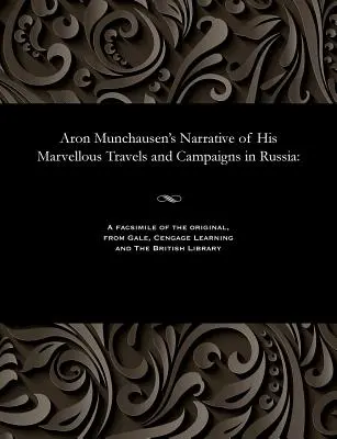 Narațiunea lui Aron Munchausen despre minunatele sale călătorii și campanii în Rusia - Aron Munchausen's Narrative of His Marvellous Travels and Campaigns in Russia