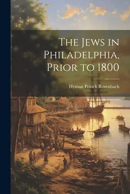 Evreii din Philadelphia, înainte de 1800 - The Jews in Philadelphia, Prior to 1800