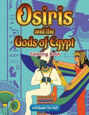 Osiris and the Gods of Egypt Carte de colorat - Osiris and the Gods of Egypt Coloring Book